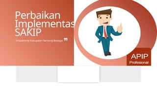 Perbaikan
Implementasi
SAKIP
Inspektorat Kabupaten Serdang Bedagai
 