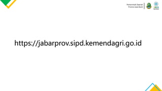 Pemerintah Daerah
Provinsi Jawa Barat
https://jabarprov.sipd.kemendagri.go.id
 