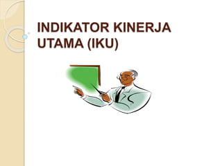 INDIKATOR KINERJA
UTAMA (IKU)
 
