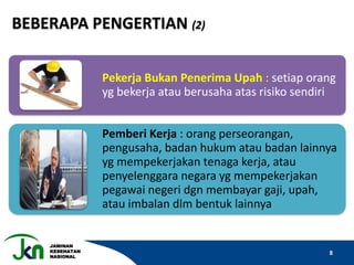 JAMINAN
KESEHATAN
NASIONAL
8
BEBERAPA PENGERTIAN (2)
Pekerja Bukan Penerima Upah : setiap orang
yg bekerja atau berusaha atas risiko sendiri
Pemberi Kerja : orang perseorangan,
pengusaha, badan hukum atau badan lainnya
yg mempekerjakan tenaga kerja, atau
penyelenggara negara yg mempekerjakan
pegawai negeri dgn membayar gaji, upah,
atau imbalan dlm bentuk lainnya
 