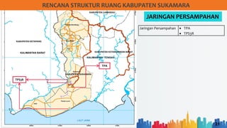 21
RENCANA STRUKTUR RUANG KABUPATEN SUKAMARA
JARINGAN PERSAMPAHAN
Jaringan Persampahan • TPA
• TPS3R
TPA
TPS3R
 