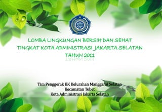 Tim Penggerak KK Kelurahan Manggarai Selatan
              Kecamatan Tebet
      Kota Administrasi Jakarta Selatan
 