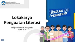 Lokakarya
Penguatan Literasi
Program Sekolah Penggerak
2023-2024
 