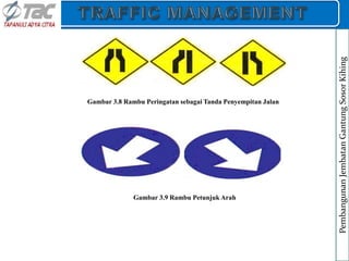 Gambar 3.8 Rambu Peringatan sebagai Tanda Penyempitan Jalan
Gambar 3.9 Rambu Petunjuk Arah
Pembangunan
Jembatan
Gantung
Sosor
Kihing
 