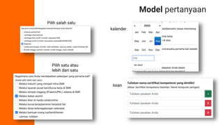 Model pertanyaan
Pilih salah satu
Pilih satu atau
lebih dari satu
kalender
Isian
 