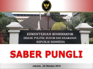 SABER PUNGLI
Jakarta, 24 Oktober 2016
 
