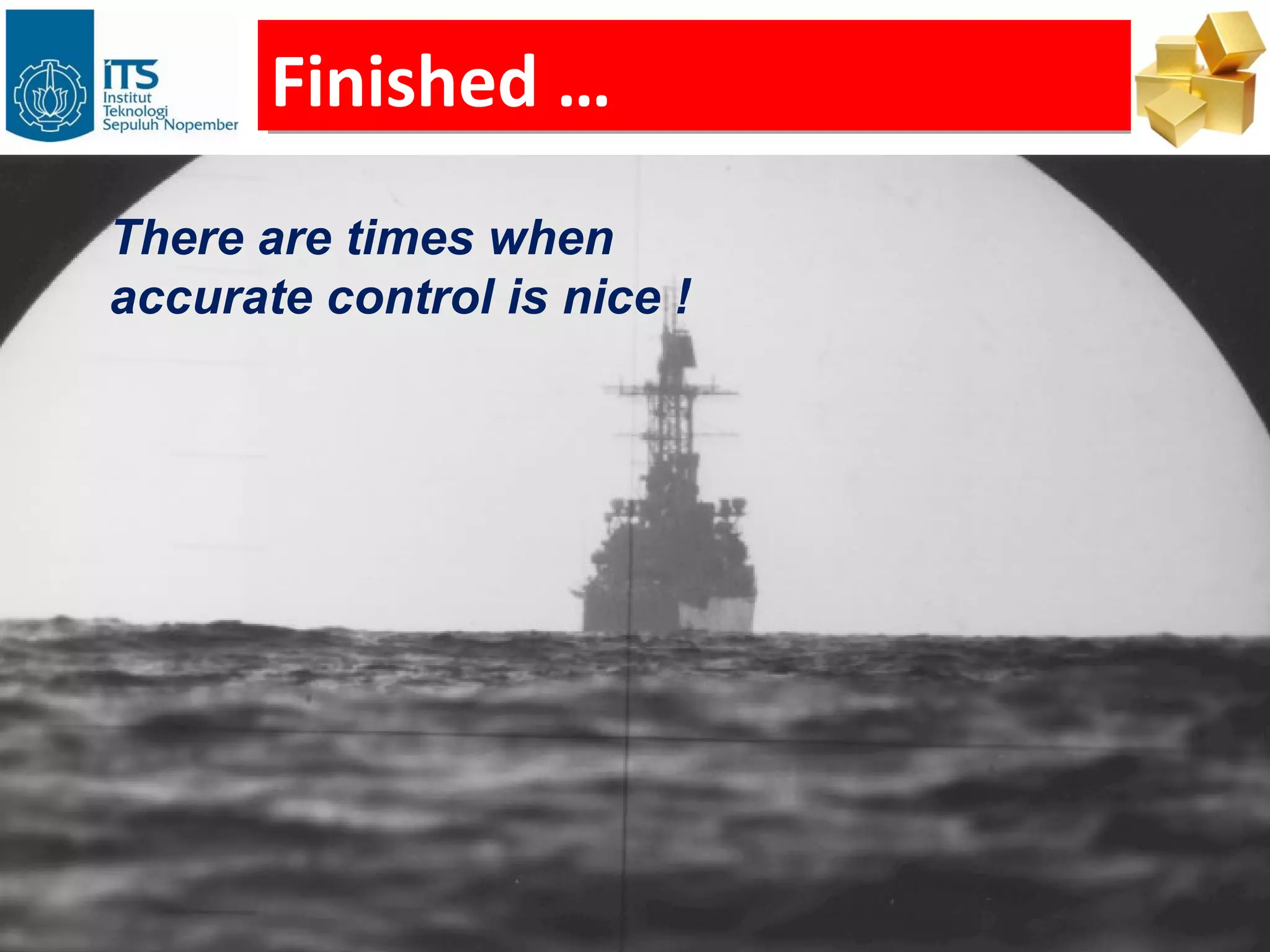 Finished …
       Finished …
There are times when
accurate control is nice !
 