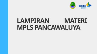 LAMPIRAN MATERI
MPLS PANCAWALUYA
 