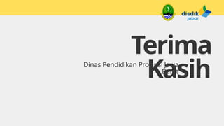 Terima
Kasih
Dinas Pendidikan Provinsi Jawa
Barat
 