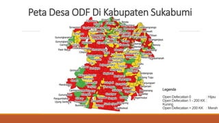 Peta Desa ODF Di Kabupaten Sukabumi
Legenda
Open Defecatian 0 : Hijau
Open Defecatian 1 - 200 KK :
Kuning
Open Defecatian > 200 KK : Merah
 