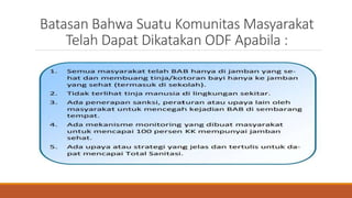 Batasan Bahwa Suatu Komunitas Masyarakat
Telah Dapat Dikatakan ODF Apabila :
 