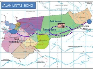 JALAN LINTAS BONO



                         Teluk Meranti

                                           LOKASI
                    Lokasi Bono          PELABUHAN



      LOKASI
   TEKNOPOLITAN
 
