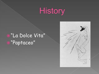  “La Dolce Vita”
 “Paptaceo”
 