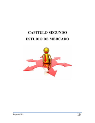 CAPITULO SEGUNDO
ESTUDIO DE MERCADO

Paparoto SRL

10

 