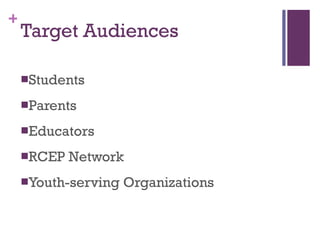 Target Audiences Students Parents Educators RCEP Network Youth-serving Organizations 