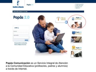 Papás Comunicación  es un Servicio Integral de Atención a la Comunidad Educativa (profesores, padres y alumnos) a través de Internet.  
