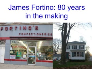James Fortino: 80 years
in the making

 