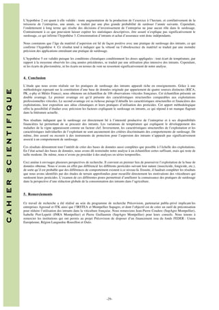L’hypothèse 2 est quant à elle validée : toute augmentation de la production de l’exercice à l’hectare, et corrélativement de la
trésorerie de l’entreprise, une année, se traduit par une plus grande probabilité de surdoser l’année suivante. Cependant,
l’endettement à long terme qui résulte des décisions d’investissement de l’entreprise ne joue aucun rôle dans le surdosage.
Contrairement à ce que pouvaient laisser espérer les statistiques descriptives, être assuré n’explique pas significativement le
surdosage, ce qui infirme l’hypothèse 3. Consommation d’intrants et achat d’assurance sont donc indépendants.
Nous constatons que l’âge du matériel d’aspersion est lié de façon positive avec une pratique de surdosage des intrants, ce qui
confirme l’hypothèse 4. Ce résultat tend à indiquer que la vétusté ou l’obsolescence du matériel se traduit par une moindre
précision des applications entraînant une pratique de surdosage.
L’hypothèse 5 est validée puisque les conditions climatiques conditionnent les doses appliquées : tout écart de température, par
rapport à la moyenne observée les cinq années précédentes, se traduit par une utilisation plus intensive des intrants. Cependant,
ni les écarts de pluviométrie, ni les écarts en termes de vent ne ressortent significativement de notre analyse.

C A H I E R

S C I E N T I F I Q U E

4. Conclusion
L’étude que nous avons réalisée sur les pratiques de surdosage des intrants apparaît riche en enseignements. Grâce à une
méthodologie reposant sur la constitution d’une base de données originale par appariement de quatre sources distinctes (RICA,
PK, e-phy et Météo France), nous obtenons un échantillon de 106 observations viticoles françaises. Cet échantillon présente un
double avantage. Le premier avantage est qu’il présente des caractéristiques structurelles comparables aux exploitations
professionnelles viticoles. Le second avantage est sa richesse puisqu’il détaille les caractéristiques structurelles et financières des
exploitations, leur exposition aux aléas climatiques et leurs pratiques d’utilisation des pesticides. Cet apport méthodologique
offre la possibilité d’étudier avec précision les facteurs expliquant le surdosage en intrants, ce qui répond à un manque flagrant
dans la littérature actuelle.
Nos résultats indiquent que le surdosage est directement lié à l’intensité productive de l’entreprise et à ses disponibilités
financières lui permettant de se procurer des intrants. Les variations de température qui expliquent le développement des
maladies de la vigne apparaissent comme un facteur clef. Inversement, les caractéristiques structurelles de l’exploitation et les
caractéristiques individuelles de l’exploitant ne sont aucunement des critères discriminants des comportements de surdosage. De
même, être assuré ou recourir à des instruments de protection pour l’aspersion des intrants n’apparaît pas significativement
associé à un comportement de surdosage.
Ces résultats démontrent tout l’intérêt de créer des bases de données aussi complètes que possible à l’échelle des exploitations.
En l’état actuel des bases de données, nous avons dû restreindre notre analyse à un échantillon certes suffisant, mais qui reste de
taille modeste. De même, nous n’avons pu procéder à des analyses en séries temporelles.
Ceci amène à envisager plusieurs perspectives de recherche. Il convient en premier lieu de poursuivre l’exploitation de la base de
données obtenue. Nous n’avons en effet pas différencié les différents pesticides suivant leur nature (insecticide, fongicide, etc.),
de sorte qu’il est probable que des différences de comportement existent à ce niveau-là. Ensuite, il faudrait compléter les résultats
que nous avons identifiés par des études de terrain approfondies pour recueillir directement les motivations des viticulteurs qui
surdosent leurs pesticides. L’examen de ces différentes pistes permettrait d’améliorer la connaissance des pratiques de surdosage
dans la perspective d’une réduction globale de la consommation des intrants dans l’agriculture.

5. Remerciements
Ce travail de recherche a été réalisé au sein du programme de recherche Précovision, partenariat public-privé implicant les
entreprises Agrosud et ITK ainsi que l’IRSTEA et Montpellier Supagro, et dont l’objectif est de créer un outil de préconisation
pour réduire l’utilisation des intrants dans la viticulture française. Nous remercions Jean-Pierre Couderc (SupAgro Montpellier),
Isabelle Piot-Lepetit (INRA Montpellier) et Pierre Guillaumin (SupAgro Montpellier) pour leurs conseils. Nous tenons à
remercier les institutions qui ont permis au projet Précovision de disposer d’un financement issu du fonds FEDER : Union
Européenne, Région Languedoc-Rousillon et Oséo.

	
  
	
  
	
  
	
  

	
  	
  
	
  

-29-

 