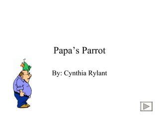 Papa’s Parrot By: Cynthia Rylant 