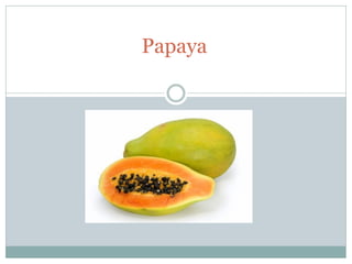 Papaya
 