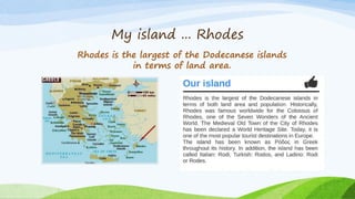 My island ... Rhodes
Rhodes is the largest of the Dodecanese islands
in terms of land area.