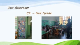 Our classroom
C2 – 3rd Grade