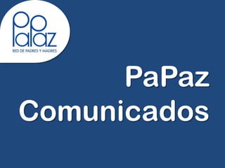 PaPaz
Comunicados
       Diciembre, 2012*


                                * Datos a Noviembre 30
        Última Actualización: 13 de diciembre de 2012
 