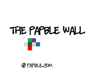 The papble wall


   Papble.com
 
