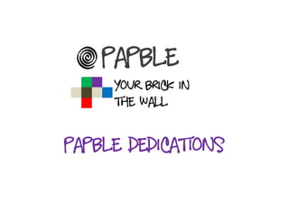 Papble
     Your brick in
     the wall


papble dedications
 
