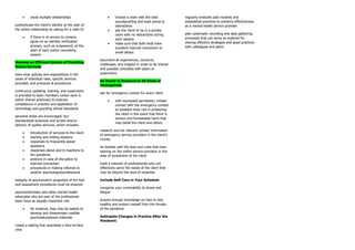 • avoid multiple relationships
authenticate the client’s identity at the start of
the online relationship by asking for a valid ID
• if there is no access to camera,
agree on an identity verification
process, such as a password, at the
start of each online counseling
session
Develop an Efficient System of Providing
Online Services
have clear policies and expectations in the
areas of individual roles, specific services
provided, and protocols & procedures
continuous updating, training, and supervision
is provided to team members (when work is
within shared practices) to improve
competence in practice and application of
technology and guarding ethical standards
personal styles are encouraged, but
standardized protocols and scripts ensure
delivery of quality services, which includes:
• introduction of services to the client
• starting and ending sessions
• responses to frequently asked
questions
• responses about and to reactions to
the pandemic
• protocol in case of disruption to
internet connection
• procedures in making referrals to
another psychologist/professional
integrity of psychometric properties of the test
and assessment procedures must be ensured
psychometricians and other mental health
advocates who are part of the professional
team have an equally important role
• for instance, they may be tasked to
develop and disseminate credible
psychoeducational materials
create a setting that resembles a face-to-face
clinic
• choose a room with the best
soundproofing and least prone to
distractions
• ask the client to be in a private
room with no distractions during
each session
• make sure that both ends have
excellent internet connection to
avoid delays
document all experiences, concerns,
challenges, and insights in order to be shared
and possibly consulted with peers or
supervisors
Be Ready to Respond to All Kinds of
Emergencies
ask for emergency contact for every client
• with expressed permission, initiate
contact with the emergency contact
to establish their role in protecting
the client in the event that there is
serious and foreseeable harm that
may befall the client and others
research and list relevant contact information
of emergency service providers in the client’s
vicinity
be familiar with the laws and rules that have
bearing on the online service provision in the
area of jurisdiction of the client
build a network of professionals who can
effectively serve the needs of the client that
may be beyond the area of expertise
Include Self-Care in Your Schedule
recognize your vulnerability to stress and
fatigue
acquire enough knowledge on how to stay
healthy and protect oneself from the threats
of the pandemic
Anticipate Changes in Practice After the
Pandemic
regularly evaluate past routines and
established practices to enhance effectiveness
as a mental health service provider
plan systematic recording and data gathering
processes that can serve as material for
sharing effective strategies and good practices
with colleagues and peers
 