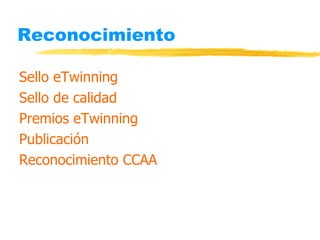 Reconocimiento Sello eTwinning Sello de calidad Premios eTwinning Publicación Reconocimiento CCAA 