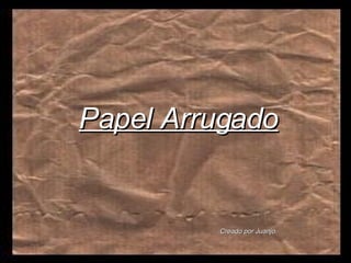 Papel Arrugado Creado por Juanjo.   