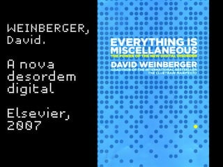 WEINBERGER,
David.

A nova
desordem
digital

Elsevier,
2007