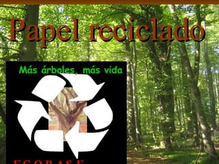 Papel reciclado Más árboles, más vida -ECOBASE- 