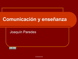 Comunicación y enseñanza   Joaquín Paredes 