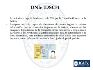 • Es emitido en España desde marzo de 2006 por la Dirección General de la
Policía.
• Incorpora un chip capaz de almacenar ...