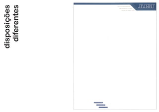 disposições
diferentes
 