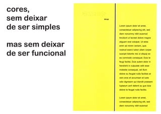 cores,
sem deixar
de ser simples
sem deixar
de ser funcional
Lorem ipsum dolor sit amet,
consectetuer adipiscing elit, sed
diem nonummy nibh euismod
tincidunt ut lacreet dolore magna
aliguam erat volutpat. Ut wisis
enim ad minim veniam, quis
nostrud exerci tution ullam corper
suscipit lobortis nisi ut aliquip ex
ea commodo consequat. Duis te
feugi facilisi. Duis autem dolor in
hendrerit in vulputate velit esse
molestie consequat, vel illum
dolore eu feugiat nulla facilisis at
vero eros et accumsan et iusto
odio dignissim qui blandit praesent
luptatum zzril delenit au gue duis
dolore te feugat nulla facilisi.
Lorem ipsum dolor sit amet,
consectetuer adipiscing elit, sed
diem nonummy nibh euismod
 