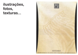 ilustrações,
fotos,
texturas...
 