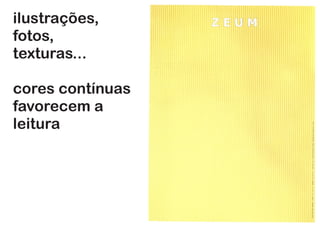 ilustrações,
fotos,
texturas...
cores contínuas
favorecem a
leitura
 