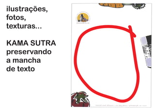 ilustrações,
fotos,
texturas...
EXCESSO DE
ELEMENTOS,
MAS CONSERVA
ÁREA PARA
TEXTO...
 