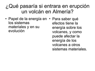 ¿Qué pasaría si entrara en erupción un volcán en Almería? ,[object Object],[object Object]