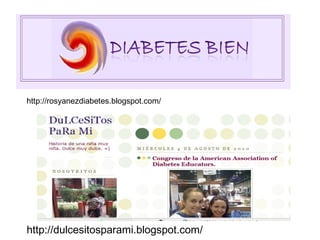 http://rosyanezdiabetes.blogspot.com/

http://dulcesitosparami.blogspot.com/

 