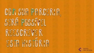 7   MIL
    Internos na
    Fundação Casa
    em SP




150    Atendidos
       pelo
       Instituto
 