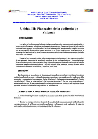 MINISTERIO DE EDUCACIÓN UNIVERSITARIO
     INSTITUTO UNIVERSITARIO TECNOLÓGICO DE EJIDO
              DEPARTAMENTO DE TECNOLÓGIA
                   AREA: INFORMÁTICA




Unidad III: Planeación de la auditoria de
                sistemas
 
