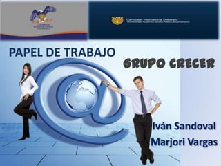 PAPEL DE TRABAJO
Iván Sandoval
Marjori Vargas
GRUPO CRECER
 