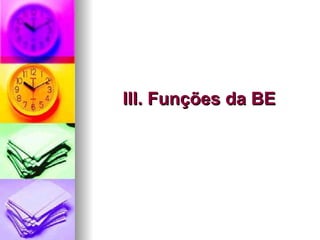 III. Funções da BE 