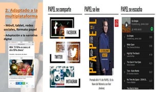 2. Adaptado a la
multiplataforma
- Móvil, tablet, redes
sociales, formato papel
- Adaptación a la narrativa
digital
 