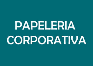 PAPELERIA
CORPORATIVA
 