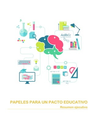 PAPELES PARA UN PACTO EDUCATIVO
Resumen ejecutivo
 